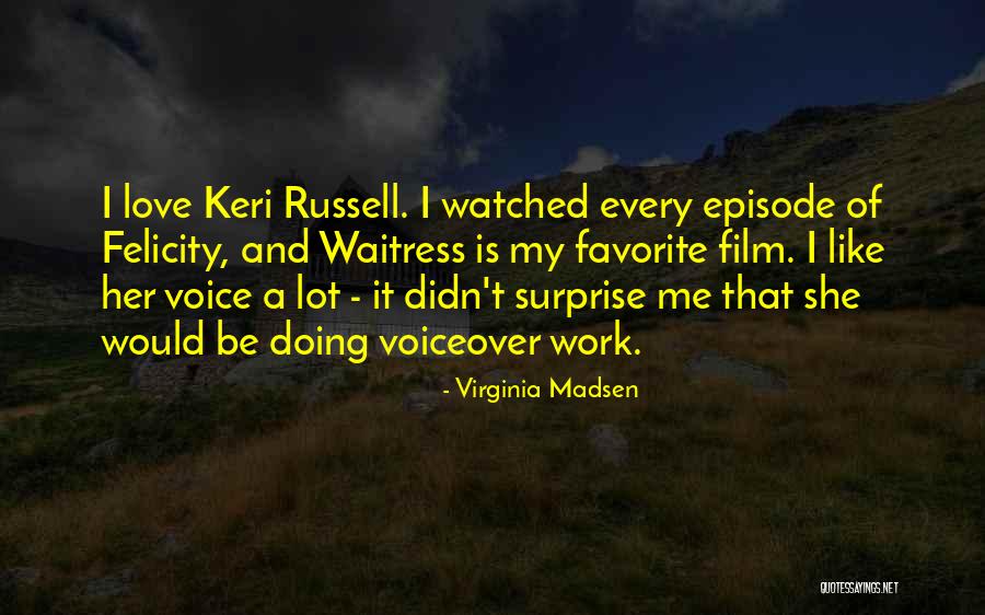 Felicity Love Quotes By Virginia Madsen