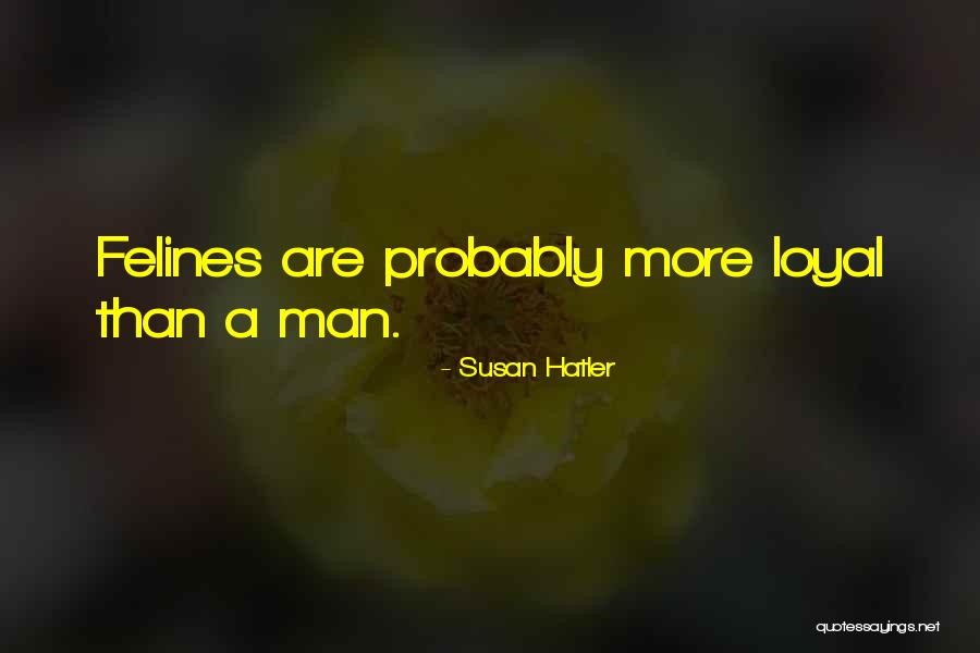 Felines Quotes By Susan Hatler Felines Quotes By Susan Hatler