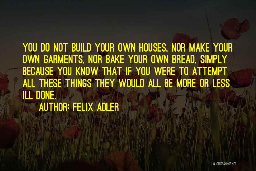 Felix Adler Quotes 653523