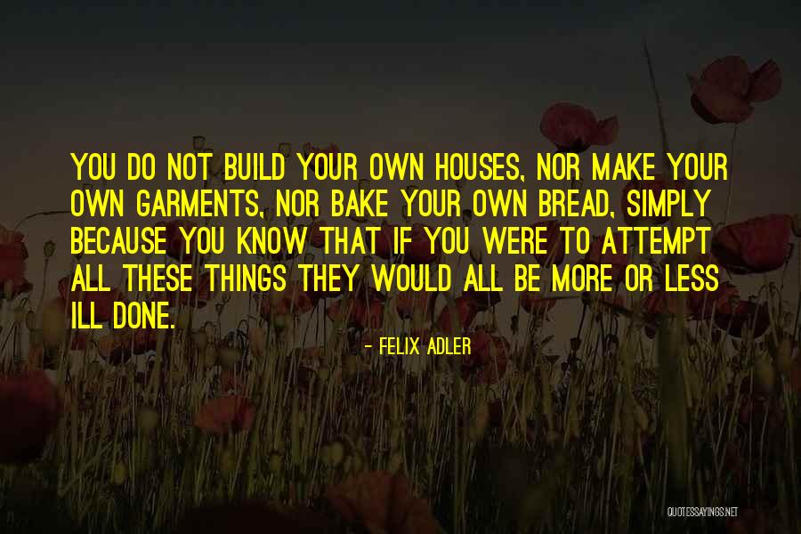 Felix Adler Quotes 653523