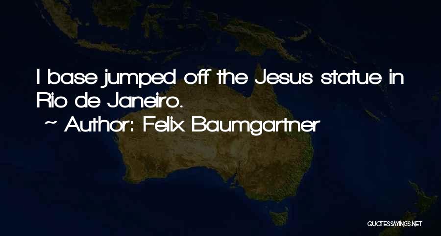 Felix Baumgartner Quotes 1664654