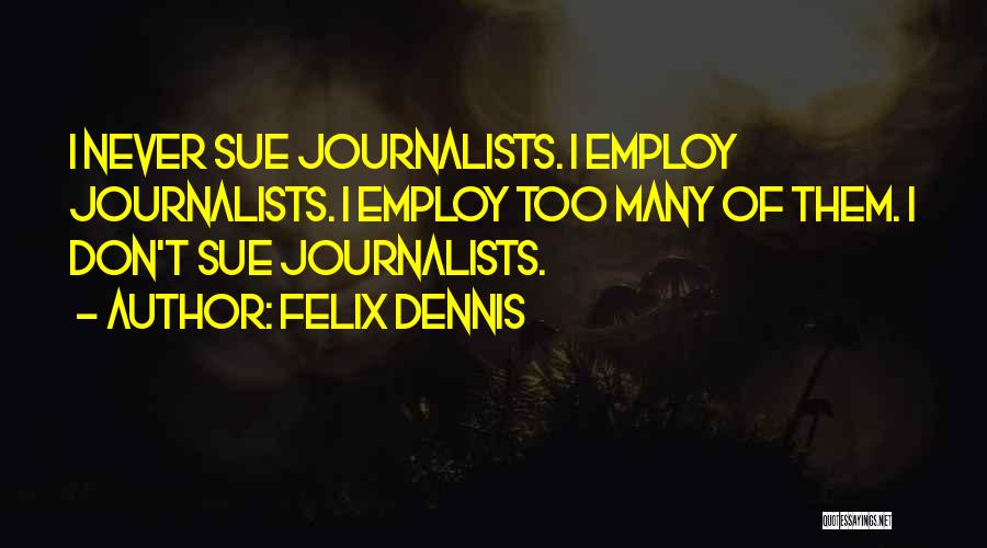 Felix Dennis Quotes 1012485