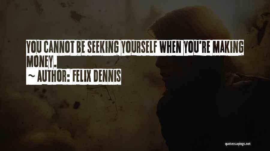 Felix Dennis Quotes 1036046