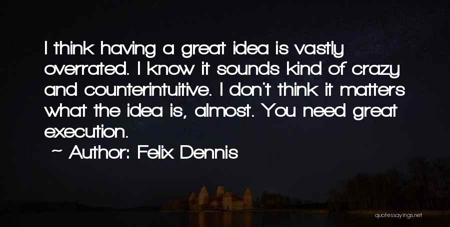 Felix Dennis Quotes 1536396