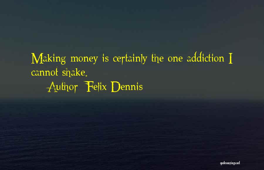 Felix Dennis Quotes 1634007