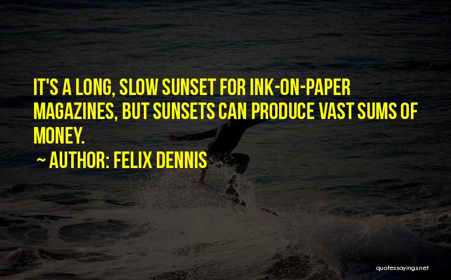 Felix Dennis Quotes 1765507