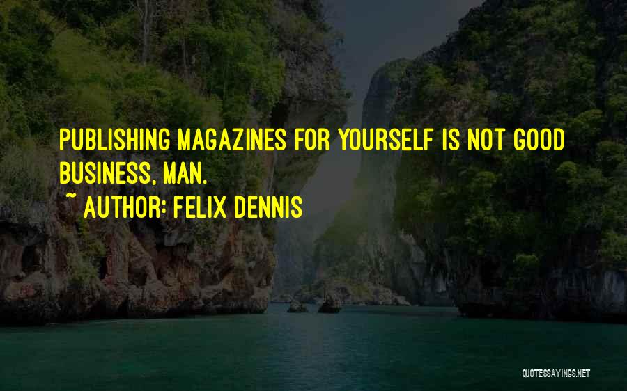 Felix Dennis Quotes 1775071