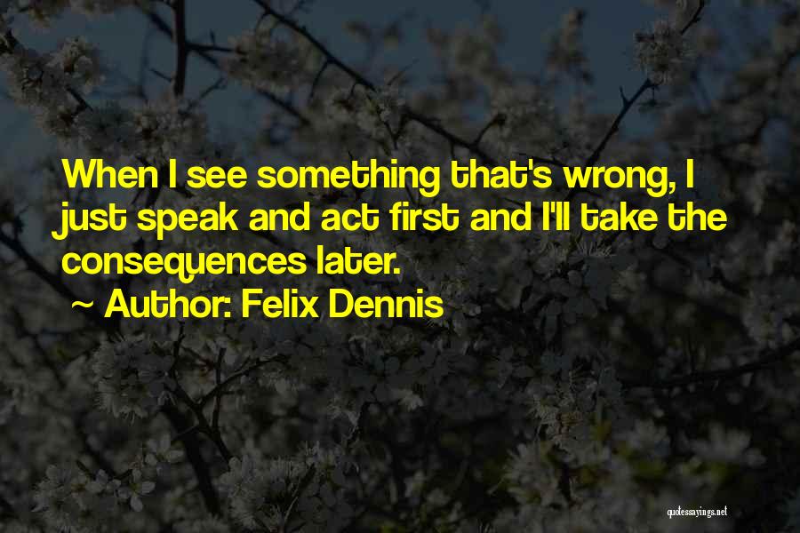 Felix Dennis Quotes 2066369