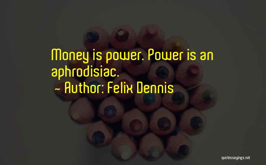 Felix Dennis Quotes 433007