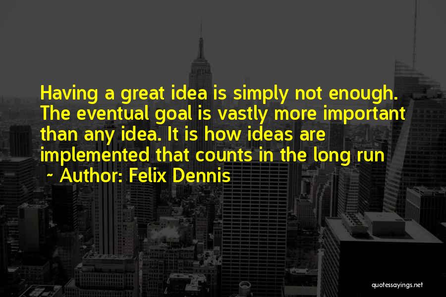 Felix Dennis Quotes 463079