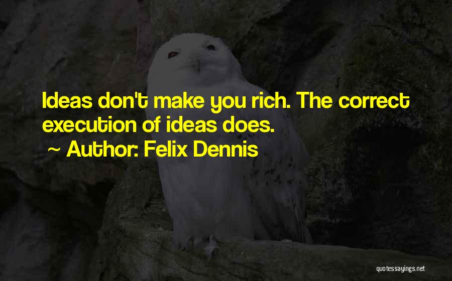 Felix Dennis Quotes 504929