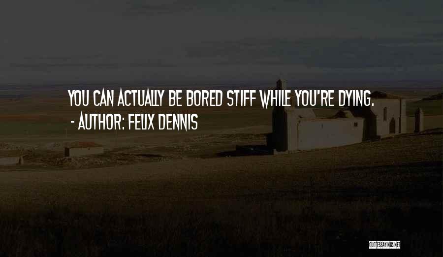 Felix Dennis Quotes 846560