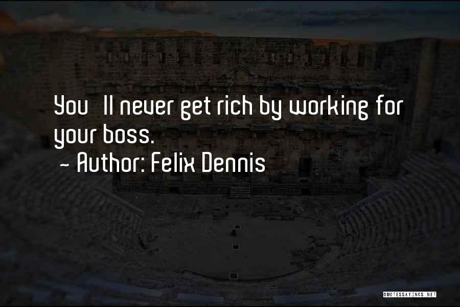Felix Dennis Quotes 860462