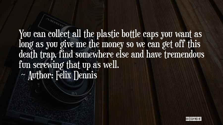 Felix Dennis Quotes 913934