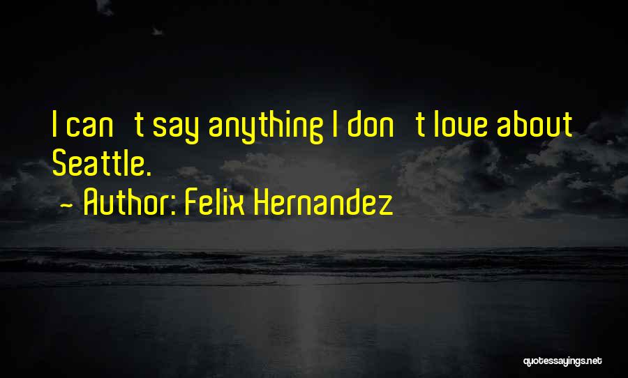 Felix Hernandez Quotes 1359919