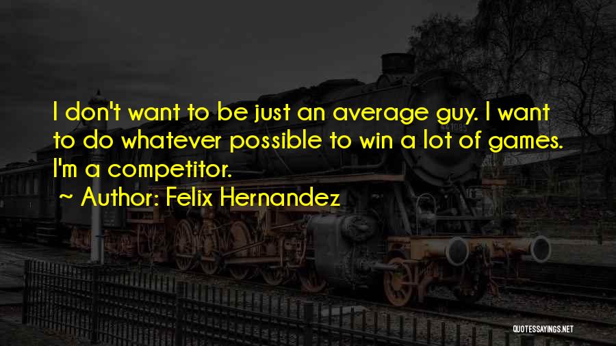 Felix Hernandez Quotes 1436527