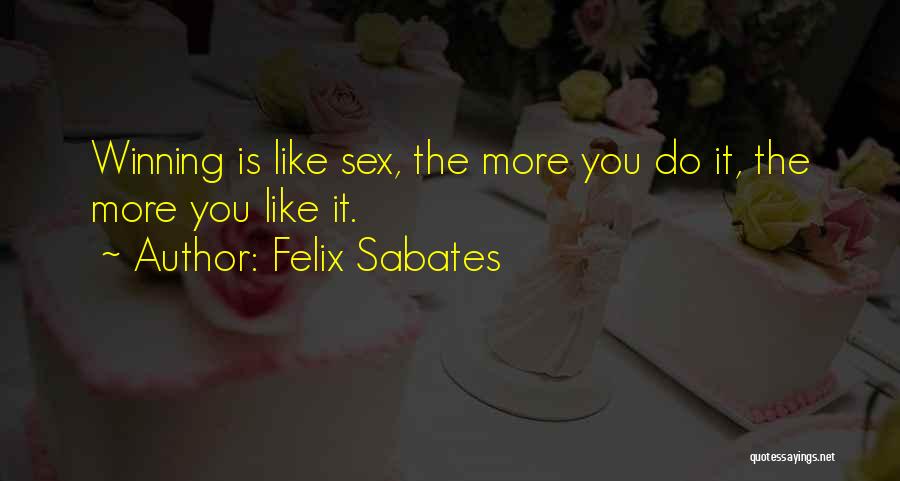 Felix Sabates Quotes 1353588