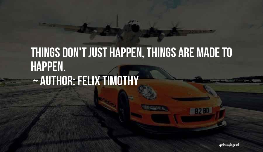 Felix Timothy Quotes 436769