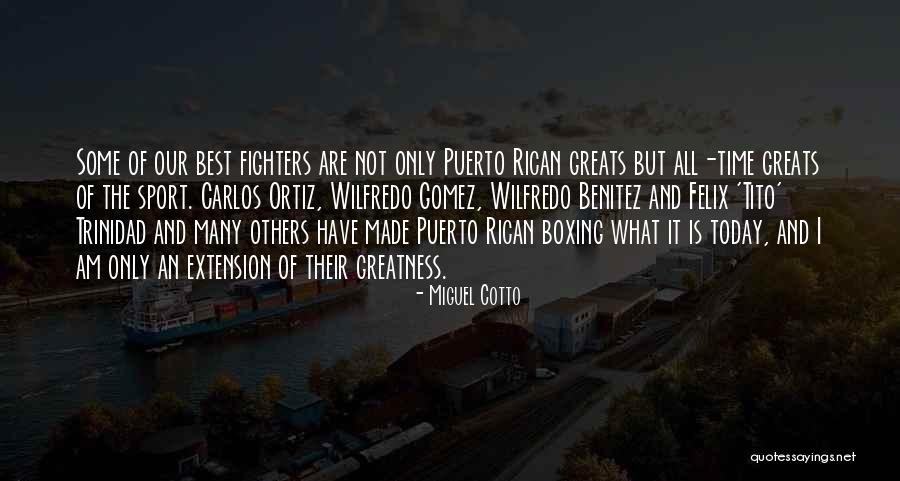 Felix Tito Trinidad Quotes By Miguel Cotto Felix Tito Trinidad Quotes By Miguel Cotto