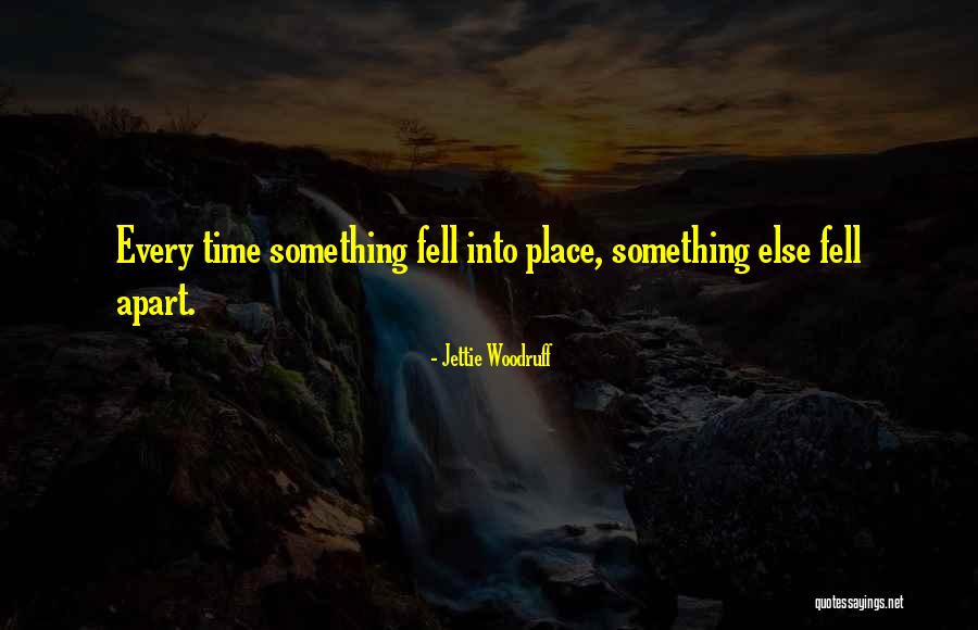 Fell Apart Quotes By Jettie Woodruff Fell Apart Quotes By Jettie Woodruff