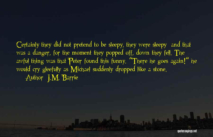 Fell Down Funny Quotes By J.M. Barrie