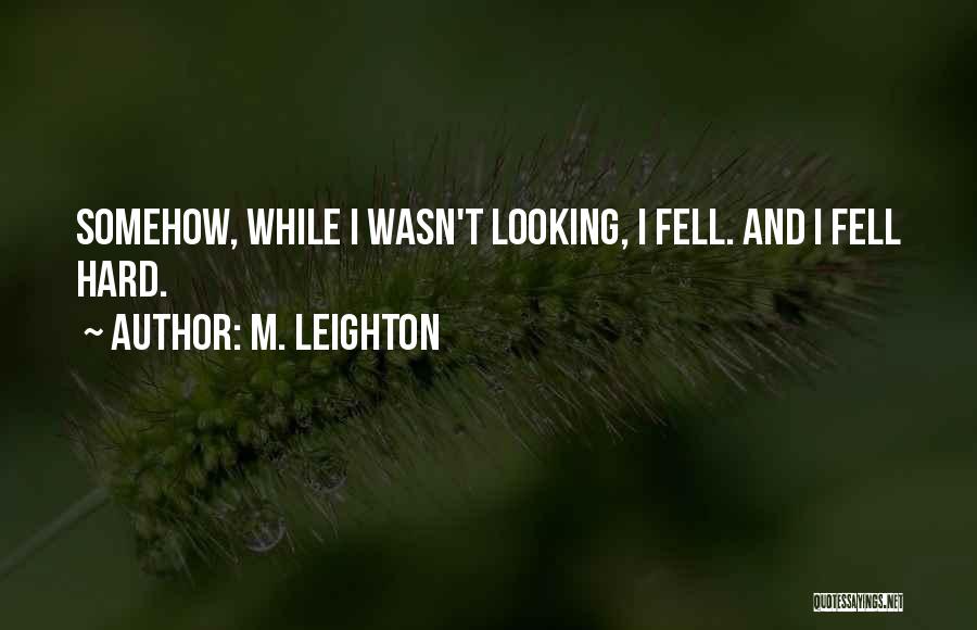 Fell Hard Quotes By M. Leighton