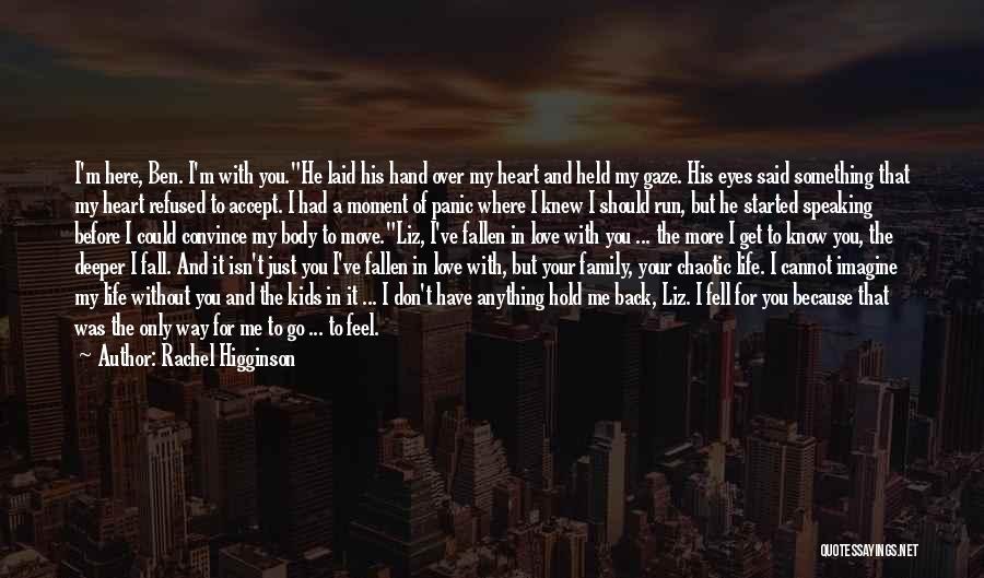 Fell In Love Without You Quotes By Rachel Higginson