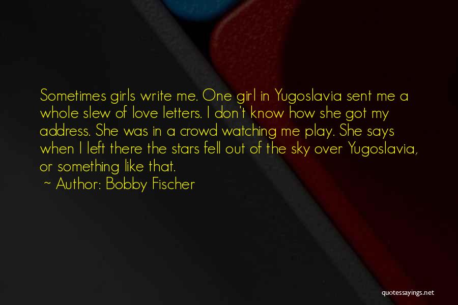 Fell Out Love Quotes By Bobby Fischer