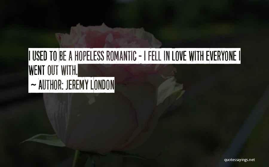 Fell Out Love Quotes By Jeremy London