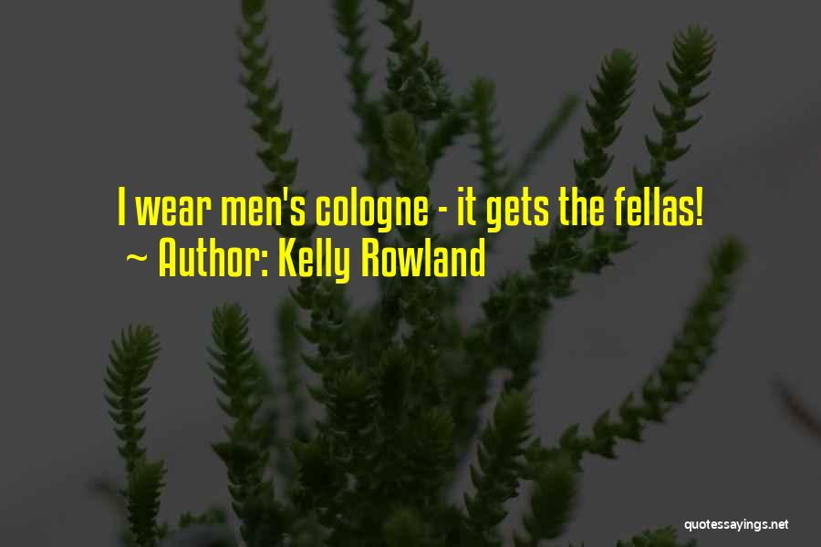 Fellas Quotes By Kelly Rowland