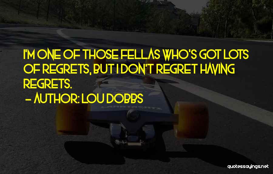 Fellas Quotes By Lou Dobbs