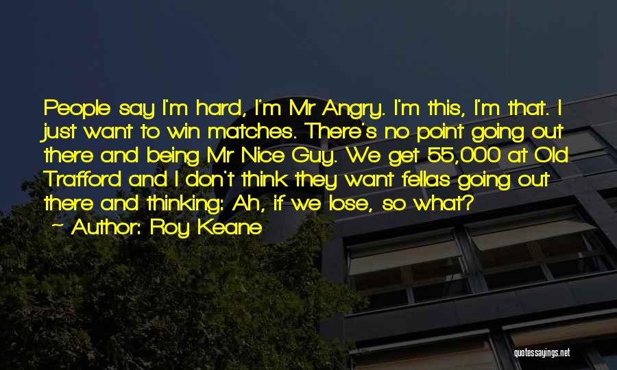 Fellas Quotes By Roy Keane