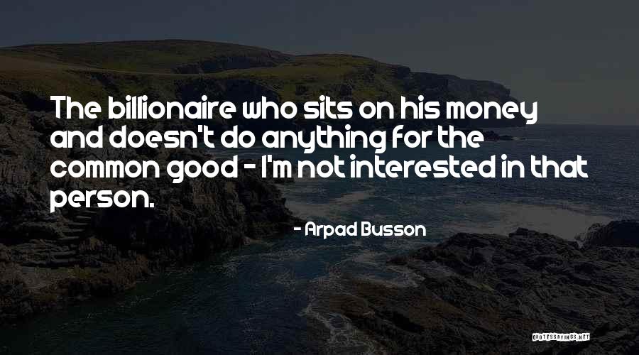 Fellinger Foods Quotes By Arpad Busson Fellinger Foods Quotes By Arpad Busson