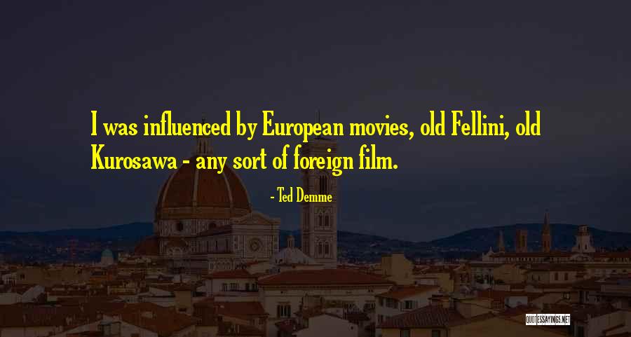 Fellini Film Quotes By Ted Demme Fellini Film Quotes By Ted Demme