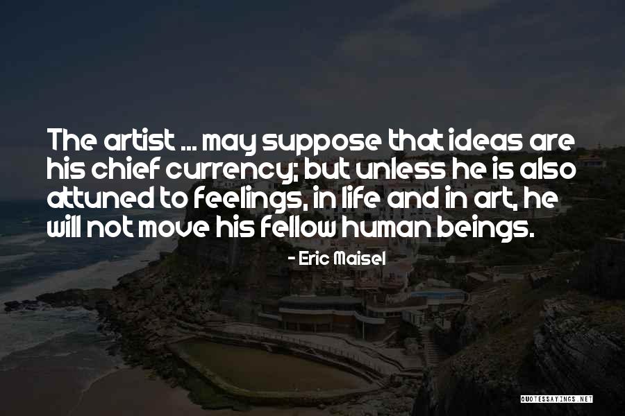 Fellow Beings Quotes By Eric Maisel Fellow Beings Quotes By Eric Maisel