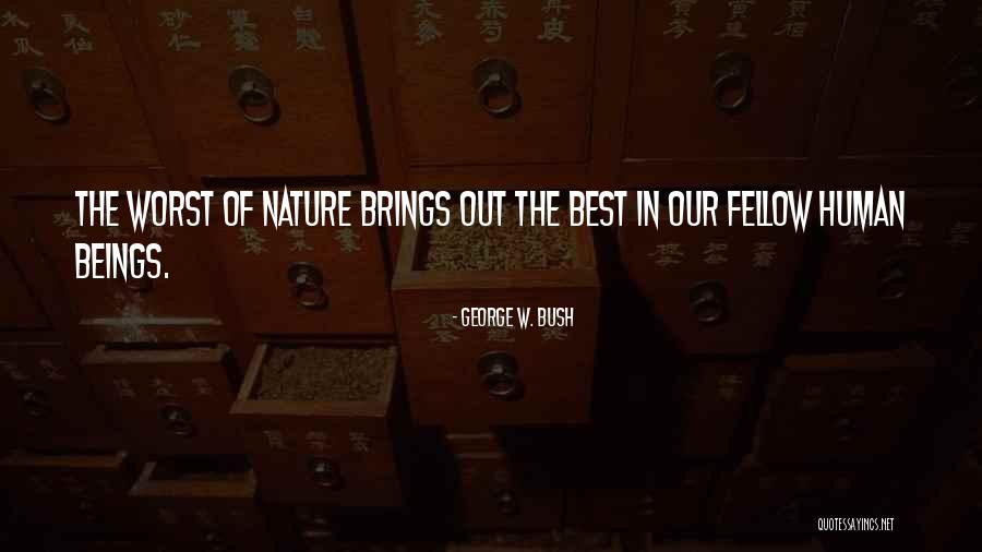 Fellow Beings Quotes By George W. Bush Fellow Beings Quotes By George W. Bush