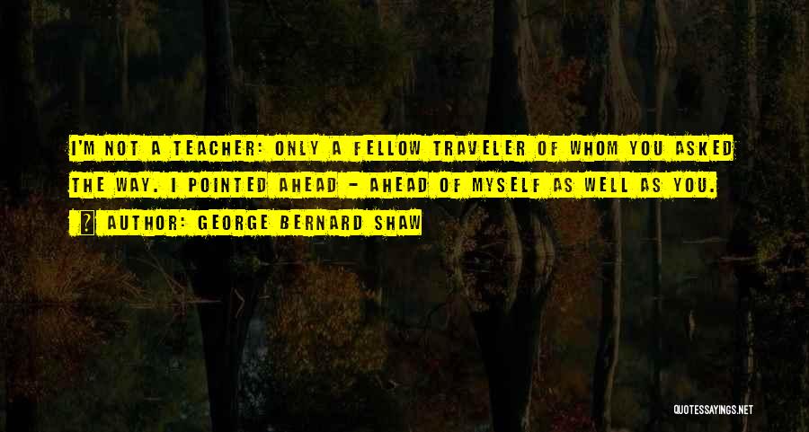 Fellow Traveler Quotes By George Bernard Shaw