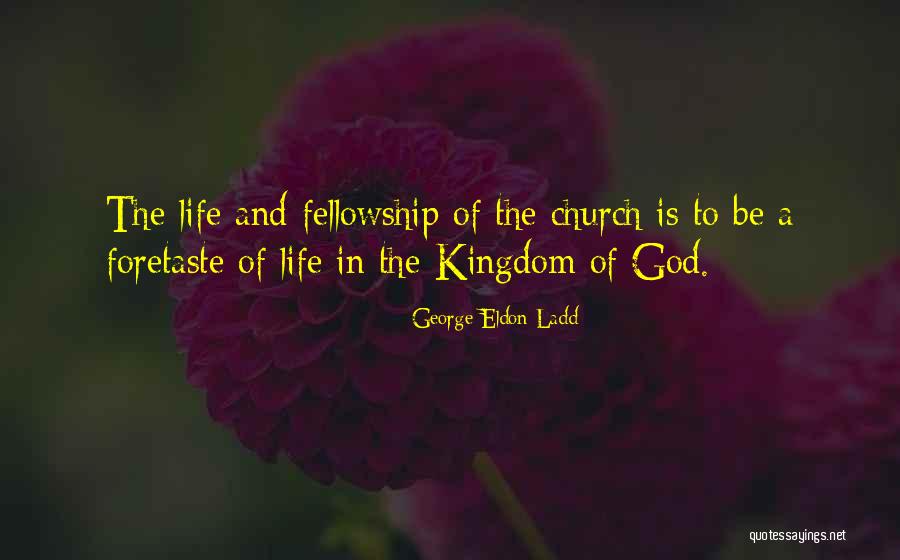 Fellowship Church Quotes By George Eldon Ladd Fellowship Church Quotes By George Eldon Ladd