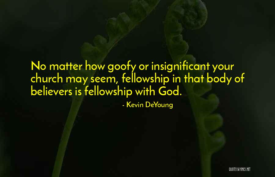 Fellowship Church Quotes By Kevin DeYoung Fellowship Church Quotes By Kevin DeYoung