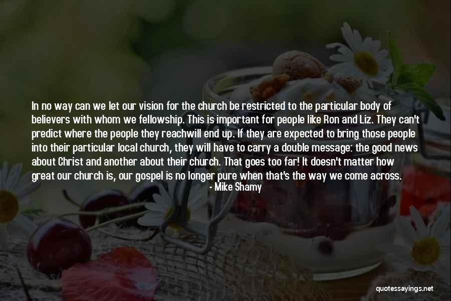 Fellowship Church Quotes By Mike Shamy Fellowship Church Quotes By Mike Shamy