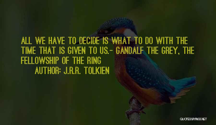 Fellowship Of The Ring Quotes By J.R.R. Tolkien