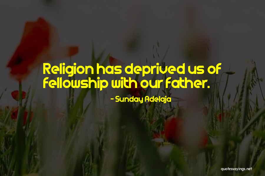 Fellowship With Our Father Quotes By Sunday Adelaja Fellowship With Our Father Quotes By Sunday Adelaja