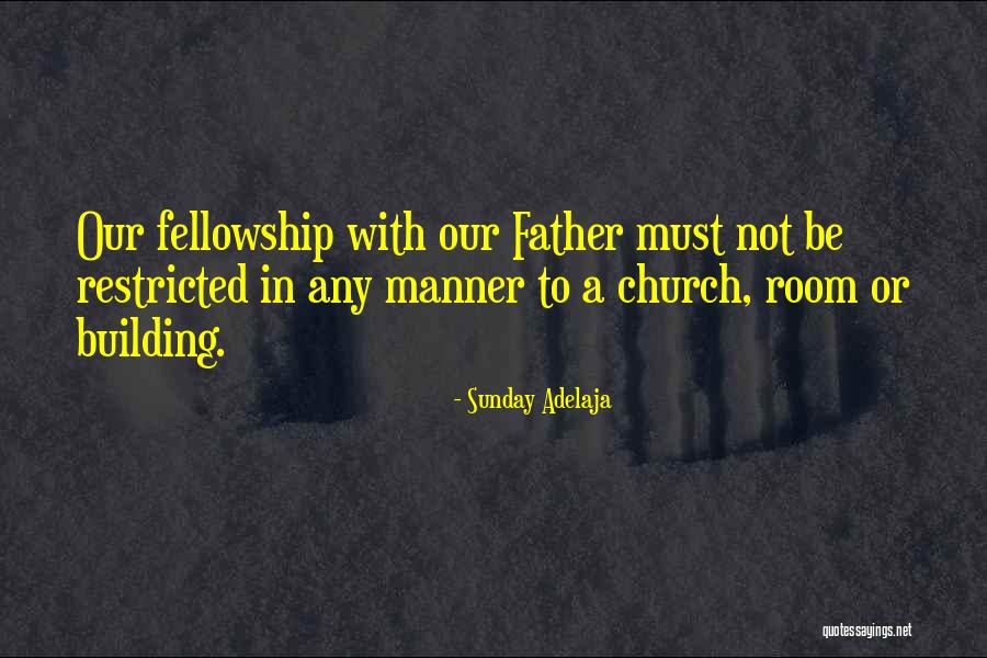 Fellowship With Our Father Quotes By Sunday Adelaja Fellowship With Our Father Quotes By Sunday Adelaja