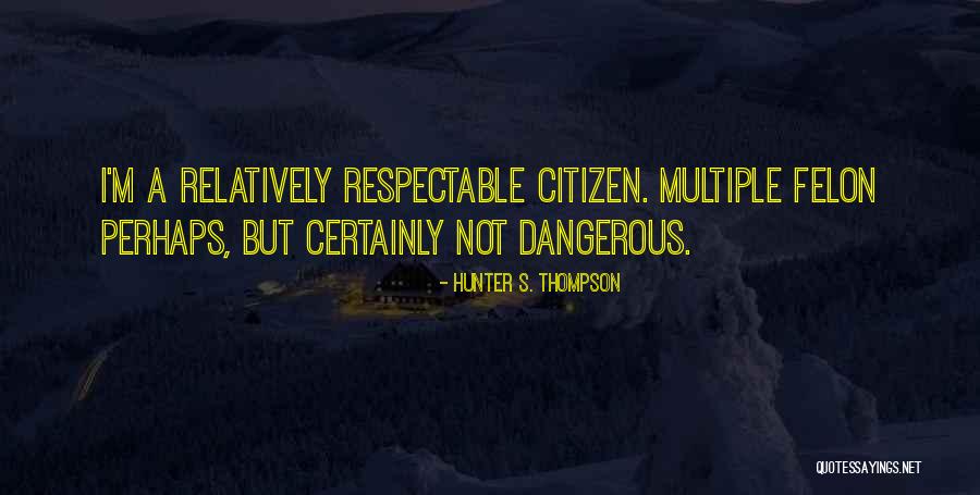 Felon Quotes By Hunter S. Thompson Felon Quotes By Hunter S. Thompson