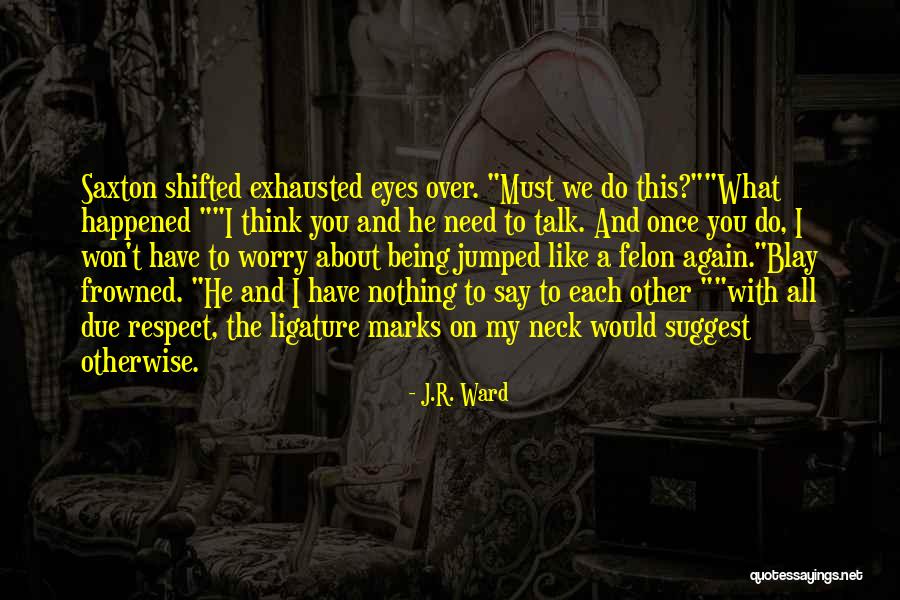 Felon Quotes By J.R. Ward Felon Quotes By J.R. Ward