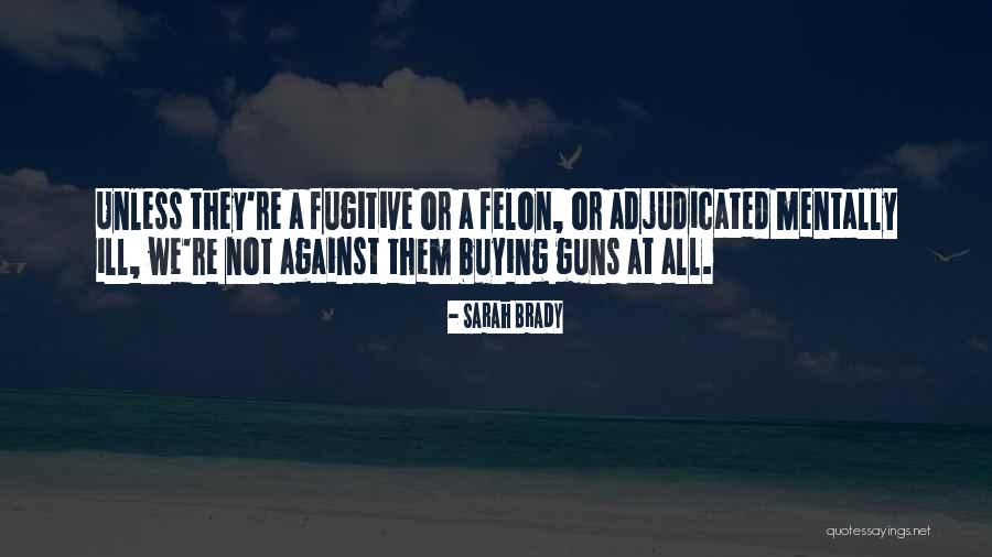 Felon Quotes By Sarah Brady Felon Quotes By Sarah Brady