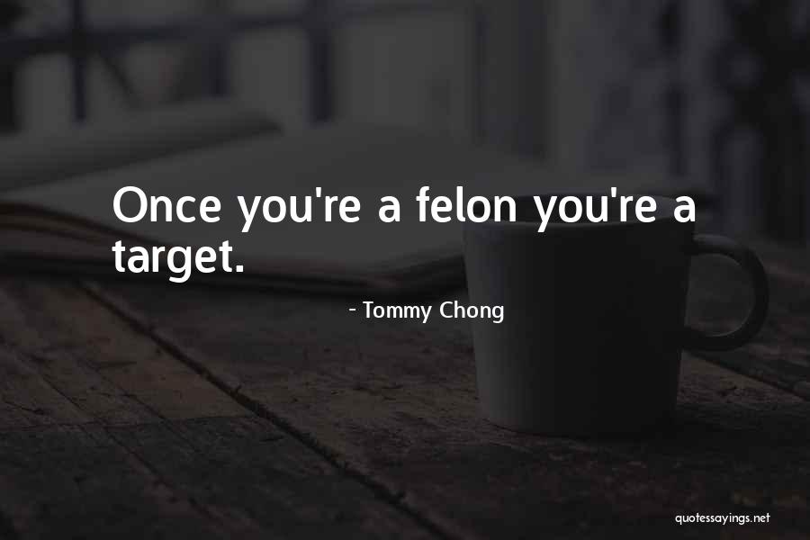 Felon Quotes By Tommy Chong