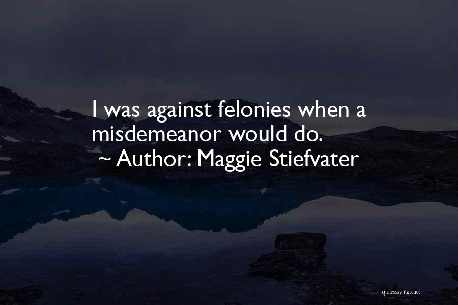 Felonies Quotes By Maggie Stiefvater