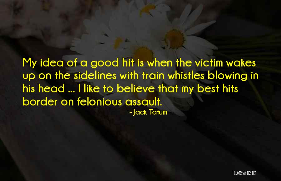 Felonious Assault Quotes By Jack Tatum Felonious Assault Quotes By Jack Tatum