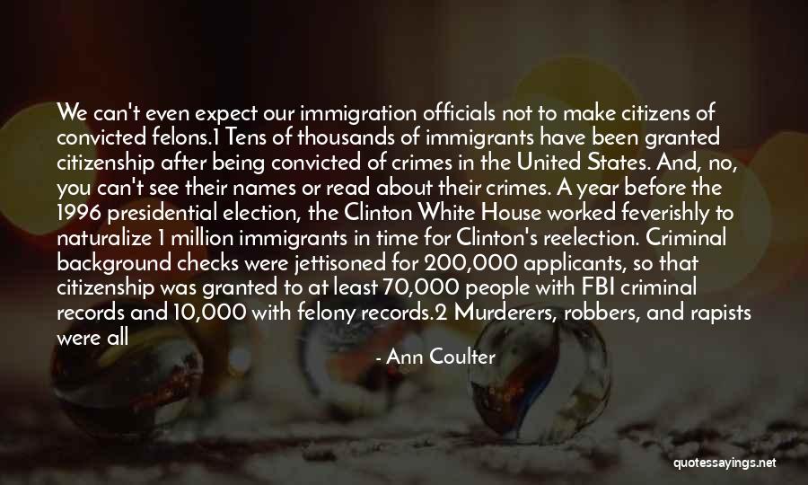 Felons Quotes By Ann Coulter